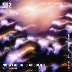 NO WEAPON IS ABSOLUTE - DJ Sundae - 16-12-2020 - NTS 2