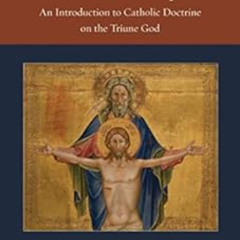 DOWNLOAD PDF 📍 The Trinity: An Introduction to Catholic Doctrine on the Triune God (