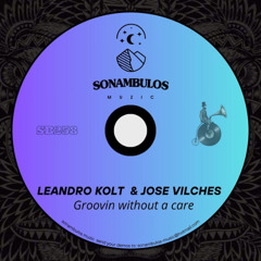 Leandro Kolt, Jose Vilches - Groovin without a care (Original Mix)
