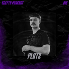 Scepta Podcast 015 | PLØTZ