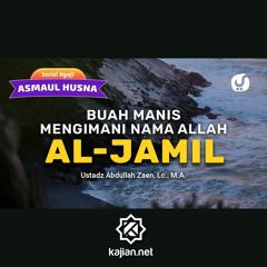 Buah Manis Mengimani Nama Allah Al-Jamil - Ustadz Abdullah Zaen, Lc., MA