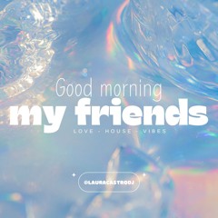 Good Morning My Friends 🌞 - Laura Castro