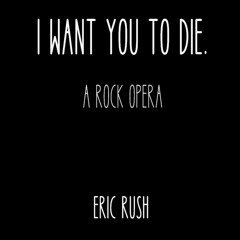 I Want You to Die (a rock opera)