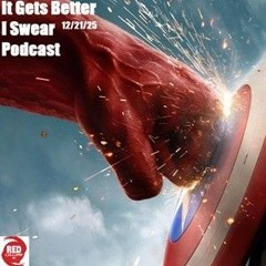It Gets Better I Swear Podcast 12-21-25