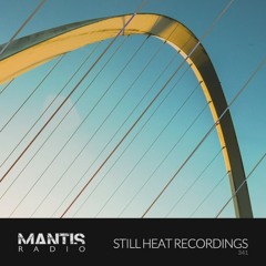 Mantis Radio 341 - Still Heat Recordings