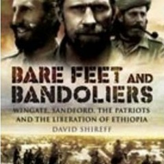 [GET] [EBOOK EPUB KINDLE PDF] Bare Feet and Bandoliers: Wingate, Sandford, the Patrio