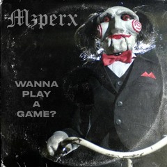 MZPERX - Wanna Play A Game?