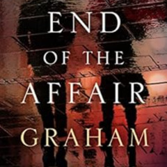 Access KINDLE 📩 The End of the Affair by Graham Greene [EBOOK EPUB KINDLE PDF]