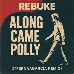 Rebuke - Along Came Polly (@Fernaagarcia Remix) ***FREE DOWNLOAD***