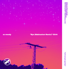 so moody - Bye (Makinarium Remix)