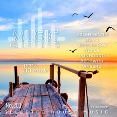 DJ MIŁY - Music Is My Life  No.203 Selected House Music ( 22.08.2022)