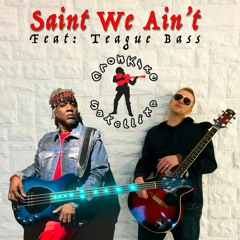 Saint We Ain't • Cronkite Satellite (Feat. Teague Bass)