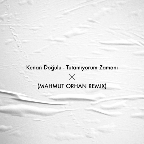 Kenan Doğulu - Tutamıyorum Zamanı (Mahmut Orhan Remix)