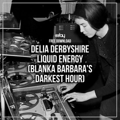 Free Download: Delia Derbyshire - Liquid Energy (Blanka Barbara's Darkest Hour)