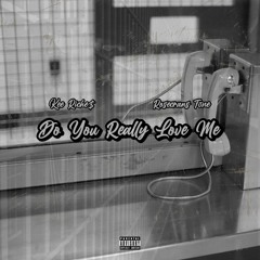 Do You Really Love Me Ft. Rosecrans Tone (Prod. by Will Steller)