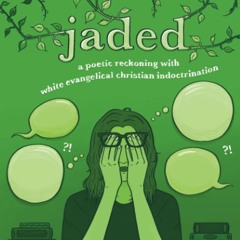 Download⚡ [PDF] jaded a poetic reckoning with white evangelical christian indoctrination