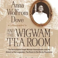 [VIEW] [EBOOK EPUB KINDLE PDF] Anna Wolfrom Dove and The Wigwam Tea Room: The Remarka