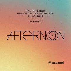 017 - NOWOSAD - AFTERNOON Radio Show - 21.05.2022 - B'FORT