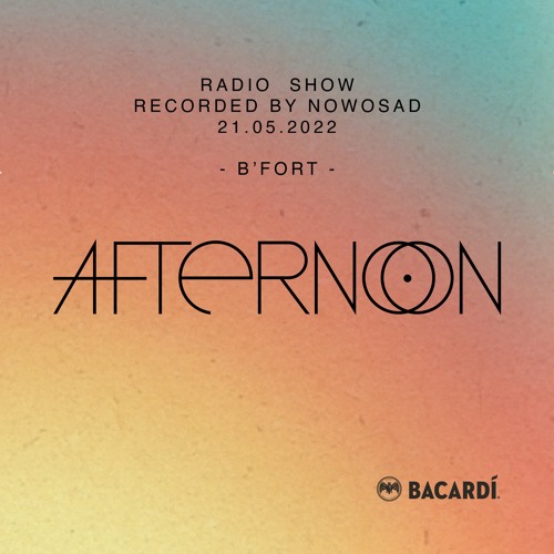 017 - NOWOSAD - AFTERNOON Radio Show - 21.05.2022 - B'FORT
