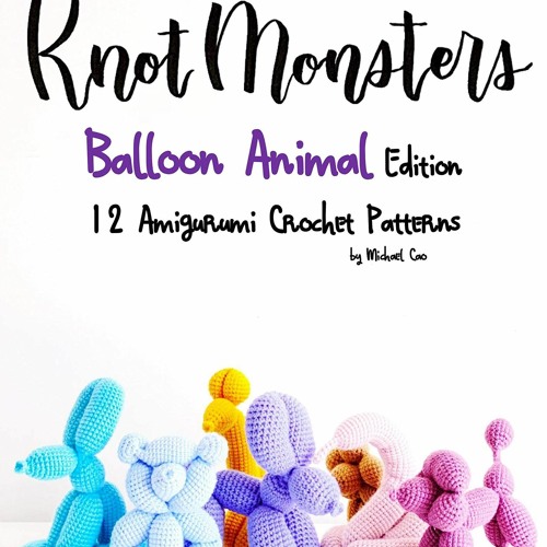 Knotmonsters: Balloon Animal Edition: 12 Amigurumi Crochet Patterns  (Paperback)