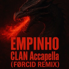 EMPINHO - CLAN Accapella (FØRCID REMIX)