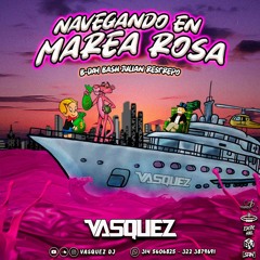 NAVEGANDO EN MAREA ROSA(B-DAY BASH JULIAN RESTREPO) X VASQUEZ DJ