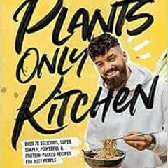 Read PDF EBOOK EPUB KINDLE Plants-Only Kitchen: Over 70 Delicious, Super-Simple, Powerful and Protei