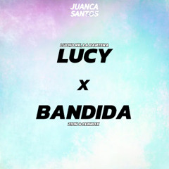 LUCY X BANDIDA (JUANCA SANTOS MASHUP)