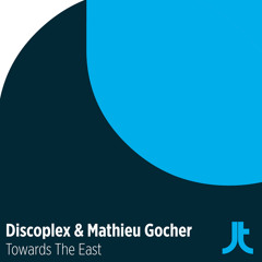 Discoplex & Mathieu Gocher - Towards The East