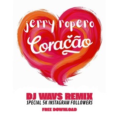 Jerry Ropero - Coracao  [DJ WAVS Remix] Free Download