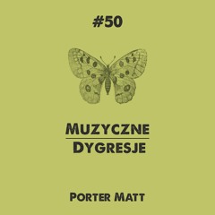 Porter Matt - Muzyczne Dygresje Vol. 50
