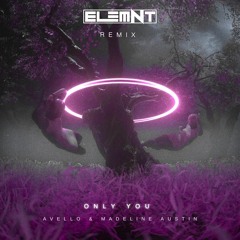 AVELLO & Madeline Austin - Only You (ELEMNT Remix)