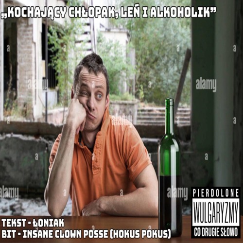 Kochający chłopak, leń i alkoholik