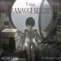 Ingranaggi Senzienti[Aspettando Maschere] feat Exia, Soryu (Prod. MDM x Nothingto$ay)