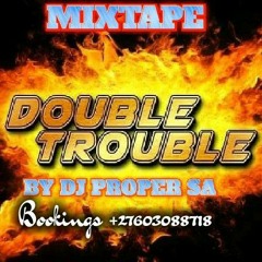 The Double Trouble (Janisto & Ck) MIX TAPE BY DJ PROPER SA (+27603088718)