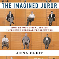 [Access] KINDLE 🎯 The Imagined Juror: How Hypothetical Juries Influence Federal Pros