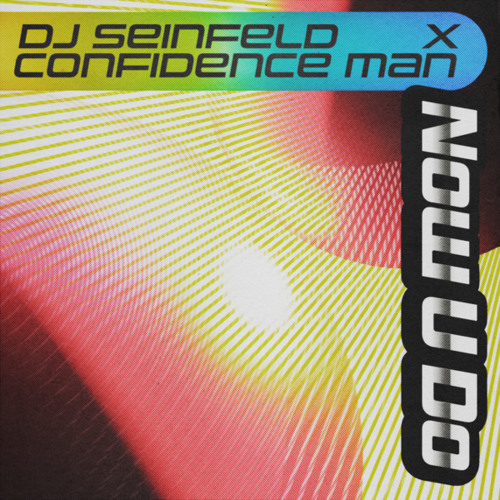 DJ Seinfeld & Confidence Man Share New Song Now U Do: Listen