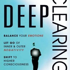 ✔️READ⚡️ BOOK (PDF) DEEP CLEARING: Balance Your Emotions, Let Go Of Inner & Oute
