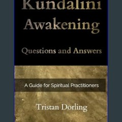 [PDF] eBOOK Read ⚡ Kundalini Awakening - Questions and Answers: A Guide for Spiritual Practitioner