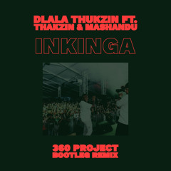 Dlala Thukzin ft Thakzin & Mashandu - Inkinga(360 Project Bootleg Remix)
