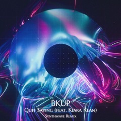 Quit Saying (feat. Kiara Kean) [Synthwave Version]