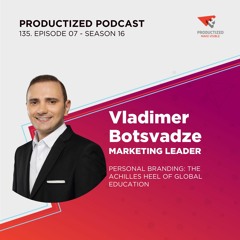 135. Vladimir Botsvadze, Marketing Thought Leader | Personal Branding.