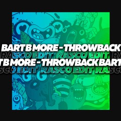 Bart B More - Throwback (Rasco Edit)