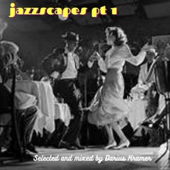 Jazzscapes Part 1 - Selected and Mixed by Darius Kramer