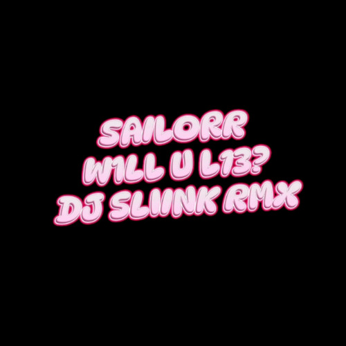 Sailorr - W1LL U L13 ? (DJ Sliink Remix)