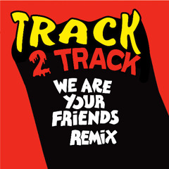 We Are Your Friends (Track2Track Remix)