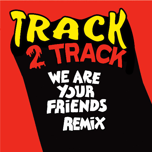 We Are Your Friends (Track2Track Remix)