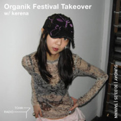 Organik Festival Takeover w/ kerena @ TOHA Radio 2025.03.30