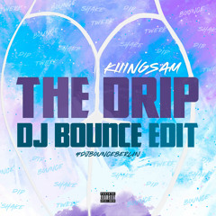 Kiiingsam - The Drip (DJ Bounce Edit)