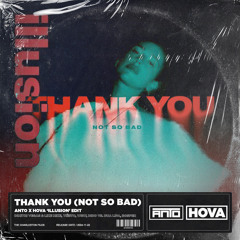 Thank You (Not So Bad) (ANTO x HOVA 'Illusion' Edit)